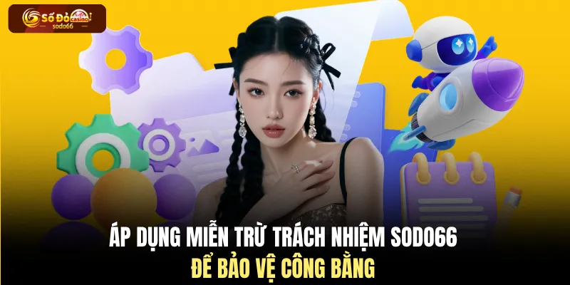 Áp dụng miễn trừ trách nhiệm SODO66 để bảo vệ công bằng