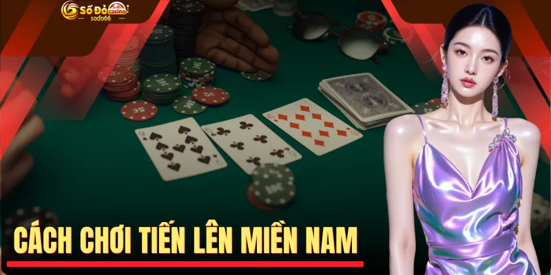 Cách Chơi Tiến Lên Miền Nam - Bí Quyết Thắng Lớn Cho Newbies