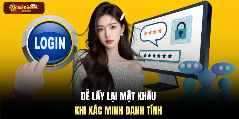 Dễ lấy lại mật khẩu khi xác minh danh tính