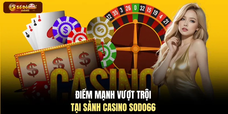 Điểm mạnh vượt trội tại sảnh casino SODO66