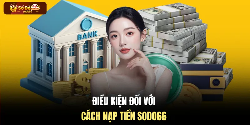 Điều kiện đối với cách nạp tiền SODO66
