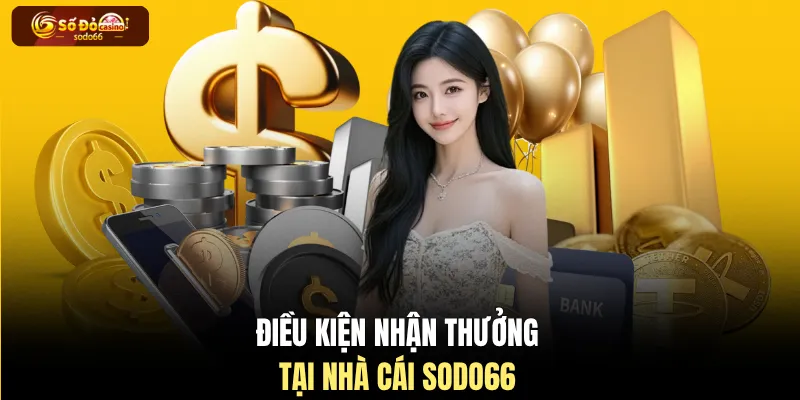 Điều kiện nhận thưởng tại nhà cái SODO66