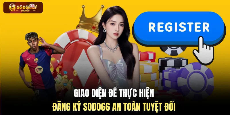 Giao diện để thực hiện đăng ký SODO66 an toàn tuyệt đối