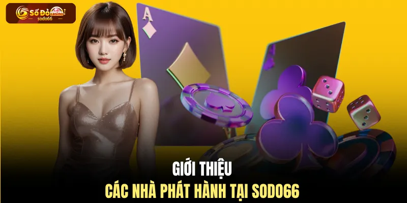 Giới thiệu các nhà phát hành tại SODO66