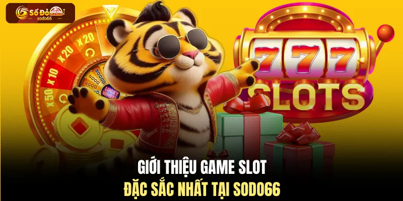Giới thiệu game slot đặc sắc nhất tại SODO66