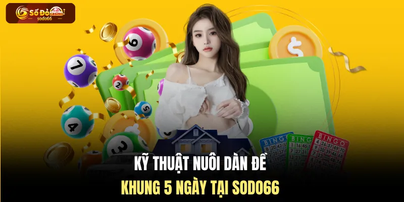 Kỹ thuật nuôi dàn đề khung 5 ngày tại SODO66