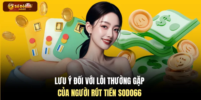 Lưu ý đối với lỗi thường gặp của người rút tiền SODO66