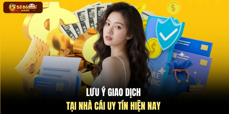 Lưu ý giao dịch tại nhà cái uy tín hiện nay