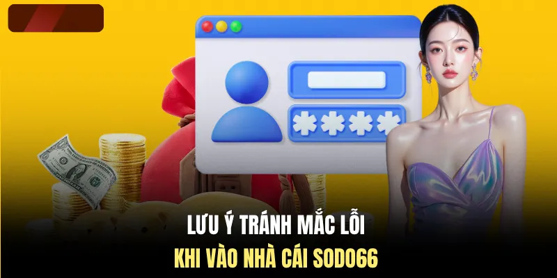 Lưu ý tránh mắc lỗi khi vào nhà cái SODO66