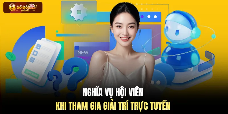 Nghĩa vụ hội viên khi tham gia giải trí trực tuyến