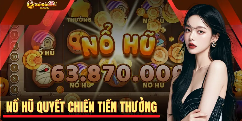Nổ Hũ Quyết Chiến Tiền Thưởng - Đỉnh Cao Quay Hũ Thưởng 2026