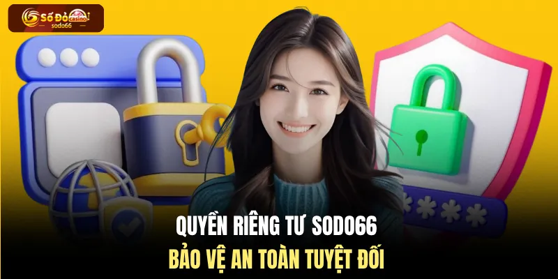 Quyền riêng tư SODO66 bảo vệ an toàn tuyệt đối