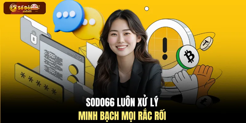 SODO66 luôn xử lý minh bạch mọi rắc rối