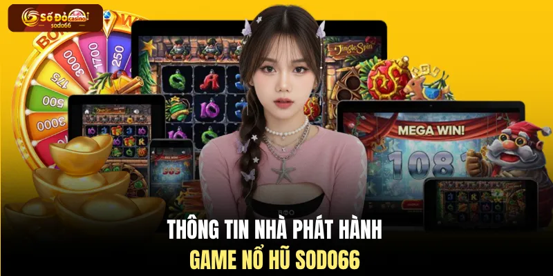 Thông tin nhà phát hành game nổ hũ SODO66