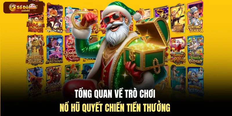 Tổng quan về trò chơi nổ hũ quyết chiến tiền thưởng