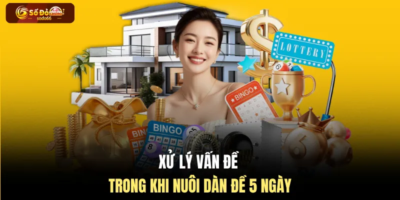Xử lý vấn đề trong khi nuôi dàn đề 5 ngày